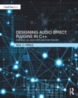 Image for Designing audio effect plug-ins in C++: for AAX, AU, and VST3 with DSP theory