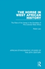 Image for The horse in West African history: the role of the horse in the societies of pre-colonial West Africa
