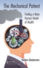 Image for The Mechanical Patient: Finding a More Human Model of Health