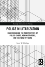 Image for Police militarization: understanding the perspectives of police chiefs, administrators, and tactical officers
