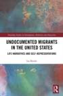 Image for Undocumented Migrants in the United States: Life Narratives and Self-Representations