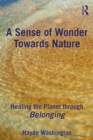 Image for A sense of wonder towards nature: healing the planet through belonging
