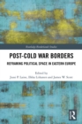 Image for Post-Cold War borders: reframing political space in Eastern Europe