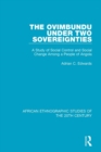 Image for The Ovimbundu under two sovereignties: a study of social control and social change among a people of Angola