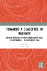 Image for Towards a ceasefire in Kashmir: British official reports from South Asia, 18 September-31 December 1948