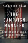 Image for The campaign manager: running and winning local elections