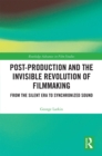 Image for Post-production and the invisible revolution of filmmaking: from the silent era to synchronized sound