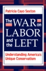Image for The war on labor and the left: understanding America&#39;s unique conservatism