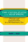 Image for The United States and the Arab Spring: Threats and Opportunities in a Revolutionary Era