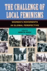 Image for The challenge of local feminisms: women&#39;s movements in global perspective