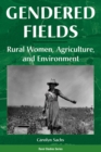 Image for Gendered Fields: Rural Women, Agriculture, And Environment