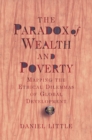 Image for The paradox of wealth and poverty: mapping the ethical dilemmas of global development