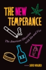 Image for The new temperance: the American obsession with sin and vice