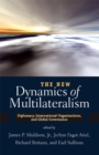 Image for The new dynamics of multilateralism: diplomacy, international organizations, and global governance
