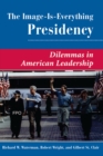 Image for The image is everything presidency: dilemmas in american leadership