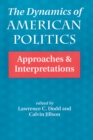 Image for The dynamics of American politics: approaches and interpretations