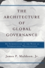 Image for The Architecture Of Global Governance: An Introduction To The Study Of International Organizations