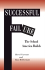 Image for Successful Failure: The School America Builds
