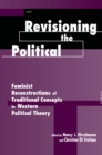 Image for Revisioning the political: feminist reconstructions of traditional concepts in Western political theory
