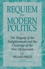 Image for Requiem for modern politics: the tragedy of the enlightenment and the challenge of the new millennium