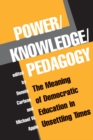 Image for Power/knowledge/pedagogy: the meaning of democratic education in unsettling times