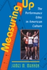 Image for Measuring up: the performance ethic in American culture
