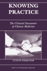 Image for Knowing Practice: The Clinical Encounter Of Chinese Medicine