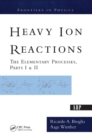 Image for Heavy Ion Reactions: The Elementary Processes, Parts I&amp;II