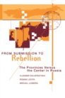 Image for From Submission To Rebellion: The Provinces Versus The Center In Russia