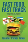 Image for Fast food, fast track: immigrants, big business, and the American dream