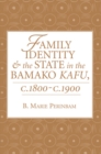 Image for Family identity and the state in the Bamako Kafu, c.1800-c.1900 \