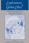 Image for Explorations in global ethics: comparative religious ethics and interreligious dialogue