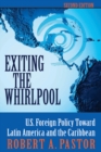 Image for Exiting the whirlpool: U.S. foreign policy toward Latin America and the Caribbean