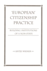 Image for European citizenship practice: building institutions of a non-state