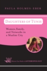 Image for Daughters of Tunis: women, family, and networks in a Muslim city