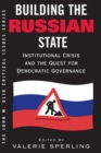 Image for Building The Russian State: Institutional Crisis And The Quest For Democratic Governance