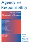 Image for Agency and responsibility: essays on the metaphysics of freedom