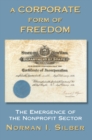 Image for Corporate Form of Freedom: The Emergence of the Modern Nonprofit Sector