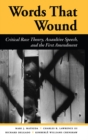 Image for Words that wound: critical race theory, assaultive speech, and the First Amendment