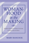 Image for Womanhood in the making: domestic ritual and public culture in urban South India