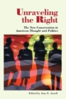 Image for Unraveling the right: the new conservatism in American thought and politics