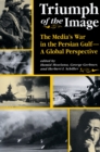 Image for Triumph Of The Image: The Media&#39;s War In The Persian Gulf, A Global Perspective