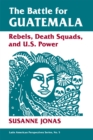 Image for Battle For Guatemala: Rebels, Death Squads, And U.s. Power