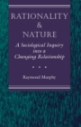 Image for Rationality and nature: a sociological inquiry into a changing relationship