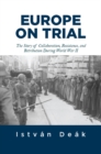Image for Europe on trial: the story of collaboration, resistance, and retribution during World War II