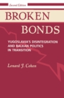 Image for Broken bonds: Yugoslavia&#39;s disintegration and Balkan politics in transition.