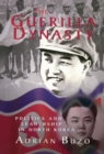 Image for The guerilla dynasty: politics and leadership in North Korea