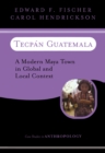 Image for Tecpan Guatemala: a modern Maya town in global and local context