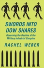 Image for Swords into Dow shares: governing the decline of the military-industrial complex