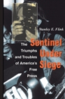 Image for Sentinel Under Siege: The Triumphs And Troubles Of America&#39;s Free Press